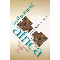 Fashioning Africa: Power and the Politics of Dress - Paperback