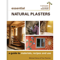 Essential Natural Plasters: A Guide to Materials, Recipes, and Use - Paperback