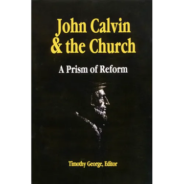 John Calvin and the Church: A Prism of Reform - Paperback