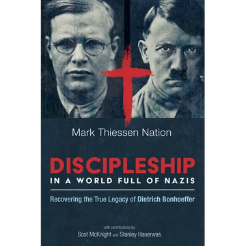 Discipleship in a World Full of Nazis: Recovering the True Legacy of Dietrich Bonhoeffer - Paperback