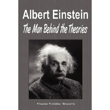 Albert Einstein: The Man Behind the Theories (Biography) - Paperback