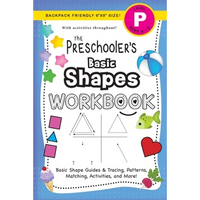 The Preschooler's Basic Shapes Workbook: (Ages 4-5) Basic Shape Guides and Tracing, Patterns, Matching, Activities, and More! (Backpack Friendly 6"x9" - Paperback