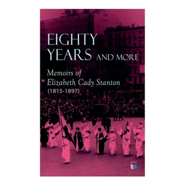 Eighty Years and More: Memoirs of Elizabeth Cady Stanton (1815-1897) - Paperback