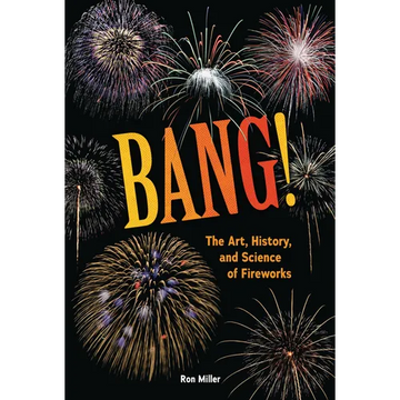 Bang!: The Art, History, and Science of Fireworks - Library Binding