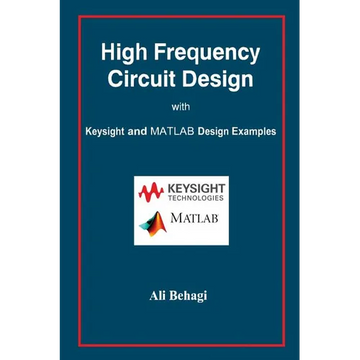 High Frequency Circuit Design: with Keysight and MATLAB Design Examples - Hardcover