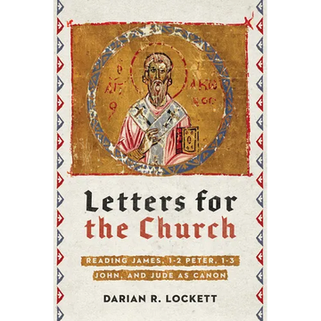 Letters for the Church: Reading James, 1-2 Peter, 1-3 John, and Jude as Canon - Paperback