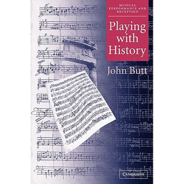 Playing with History: The Historical Approach to Musical Performance - Paperback