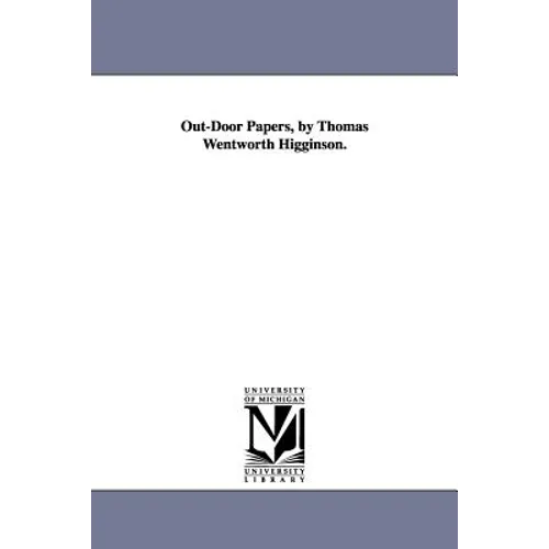 Out-Door Papers, by Thomas Wentworth Higginson.