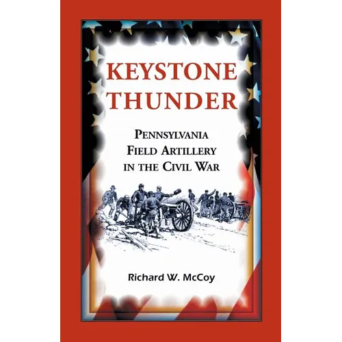 Keystone Thunder: Pennsylvania Field Artillery in the Civil War