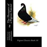 The Pleasures of a Pigeon Fancier: Pigeon Classics Book 10 - Paperback