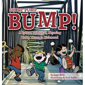 Short Pump Bump!: A Lyrical, Spherical, Rhyming Romp Through Richmond - Hardcover