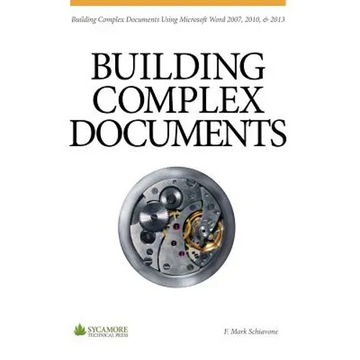 Building Complex Documents: Using Microsoft Word 2007, 2010, and 2013 - Paperback