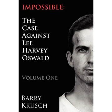 Impossible: The Case Against Lee Harvey Oswald (Volume One) - Paperback