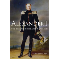 Alexander I: The Tsar Who Defeated Napoleon - Paperback