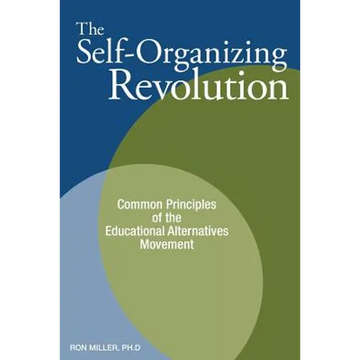 The Self-Organizing Revolution: Common Principles of the Educational Alternatives Movement - Paperback