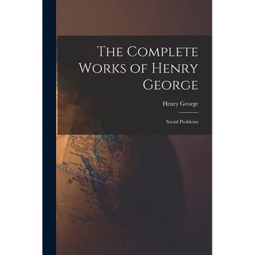 The Complete Works of Henry George: Social Problems - Paperback