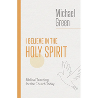 I Believe in the Holy Spirit: Biblical Teaching for the Church Today - Paperback