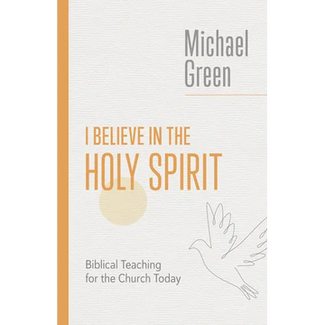 I Believe in the Holy Spirit: Biblical Teaching for the Church Today - Paperback