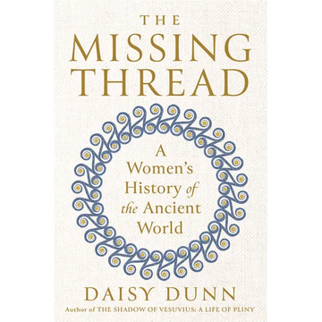 The Missing Thread: A Women's History of the Ancient World - Hardcover