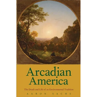 Arcadian America: The Death and Life of an Environmental Tradition - Paperback