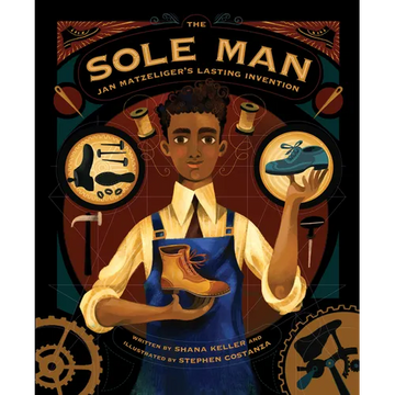 The Sole Man: Jan Matzeliger's Lasting Invention - Hardcover