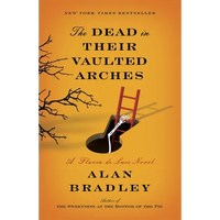 The Dead in Their Vaulted Arches: The Dead in Their Vaulted Arches: A Flavia de Luce Novel - Paperback