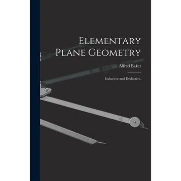 Elementary Plane Geometry: Inductive and Deductive. - Paperback