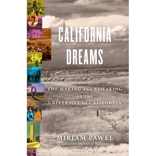 California Dreams: The Making and Remaking of the University of California