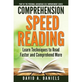 Comprehension Speed Reading: Learn Techniques to Read Faster and Comprehend More