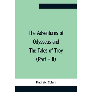 The Adventures Of Odysseus And The Tales Of Troy (Part - Ii) - Paperback