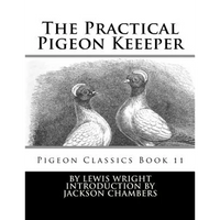 The Practical Pigeon Keeeper: Pigeon Classics Book 11 - Paperback
