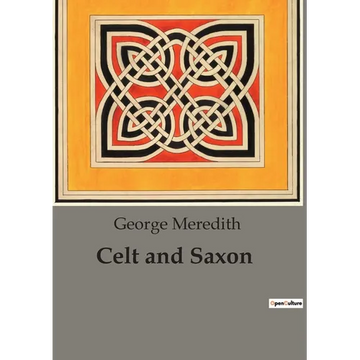 Celt and Saxon: Cultural Clashes and Familial Ties in "Celt and Saxon" - Paperback