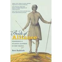 Bonds of Alliance: Indigenous and Atlantic Slaveries in New France - Paperback