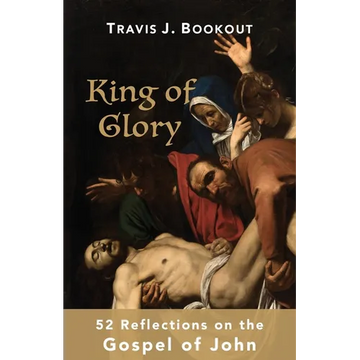 King of Glory: 52 Reflections on the Gospel of John - Paperback
