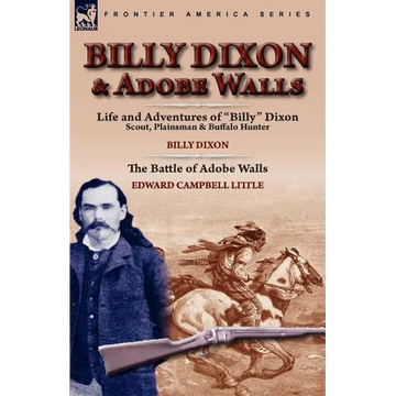 Billy Dixon & Adobe Walls: Scout, Plainsman & Buffalo Hunter - Paperback