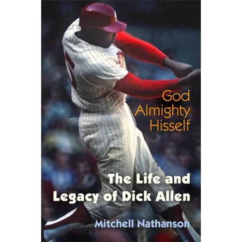 God Almighty Hisself: The Life and Legacy of Dick Allen