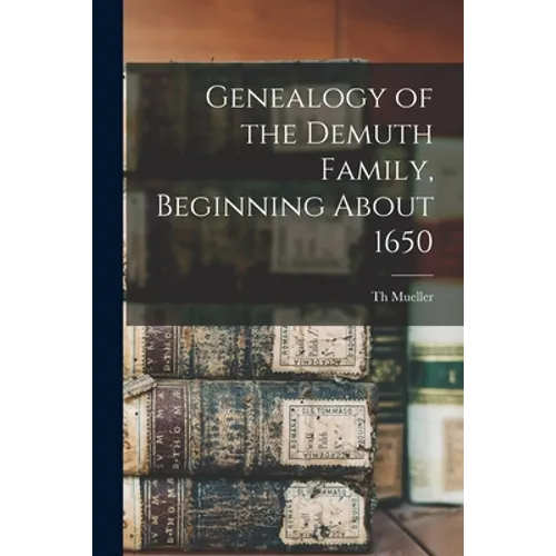 Genealogy of the Demuth Family, Beginning About 1650