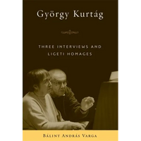 György Kurtág: Three Interviews and Ligeti Homages - Hardcover