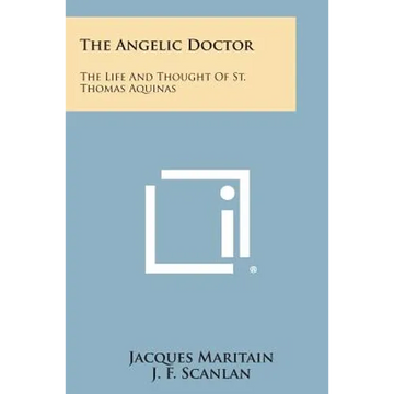 The Angelic Doctor: The Life and Thought of St. Thomas Aquinas - Paperback