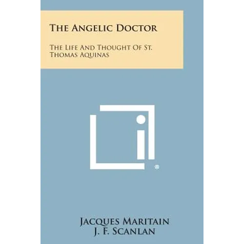The Angelic Doctor: The Life and Thought of St. Thomas Aquinas