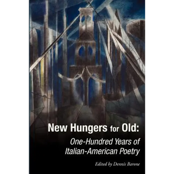 New Hungers for Old: One-Hundred Years of Italian-American Poetry - Paperback