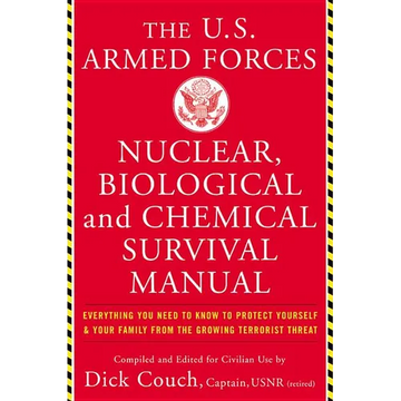 The United States Armed Forces Nuclear, Biological and Chemical Survival Manual: Everything You Need to Know to Protect Yourself and Your Family from - Paperback