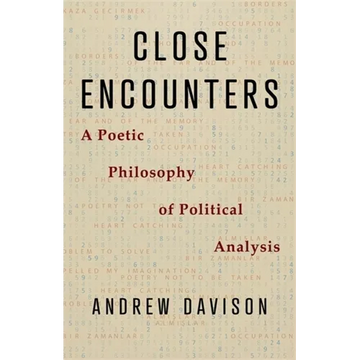 Close Encounters: A Poetic Philosophy of Political Analysis - Paperback