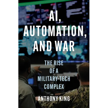 Ai, Automation, and War: The Rise of a Military-Tech Complex - Hardcover