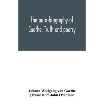 The auto-biography of Goethe. Truth and poetry: from my own life - Paperback