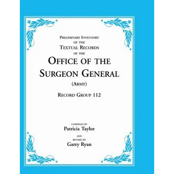 Preliminary Inventory of the Textual Records of the Office of the Surgeon General (Army): Record Group 112 - Paperback