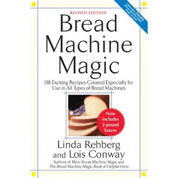 Bread Machine Magic: 138 Exciting New Recipes Created Especially for Use in All Types of Bread Machines - Paperback