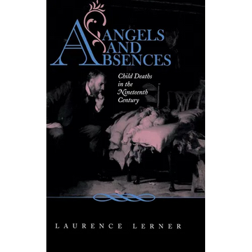 Angels and Absences: Child Deaths in the Nineteenth Century - Hardcover