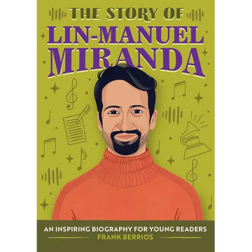 The Story of Lin-Manuel Miranda: An Inspiring Biography for Young Readers - Paperback