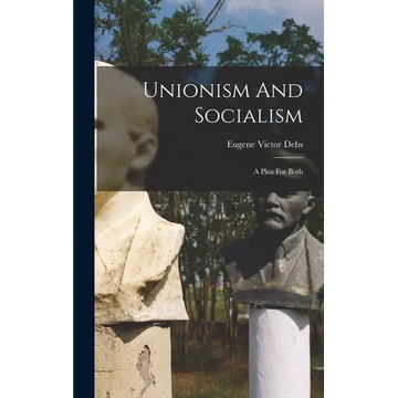 Unionism And Socialism: A Plea For Both - Hardcover